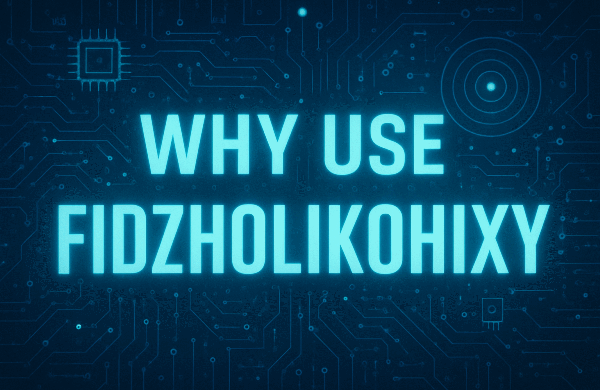 Why Use Fidzholikohixy? Everything You Need to Know 2025