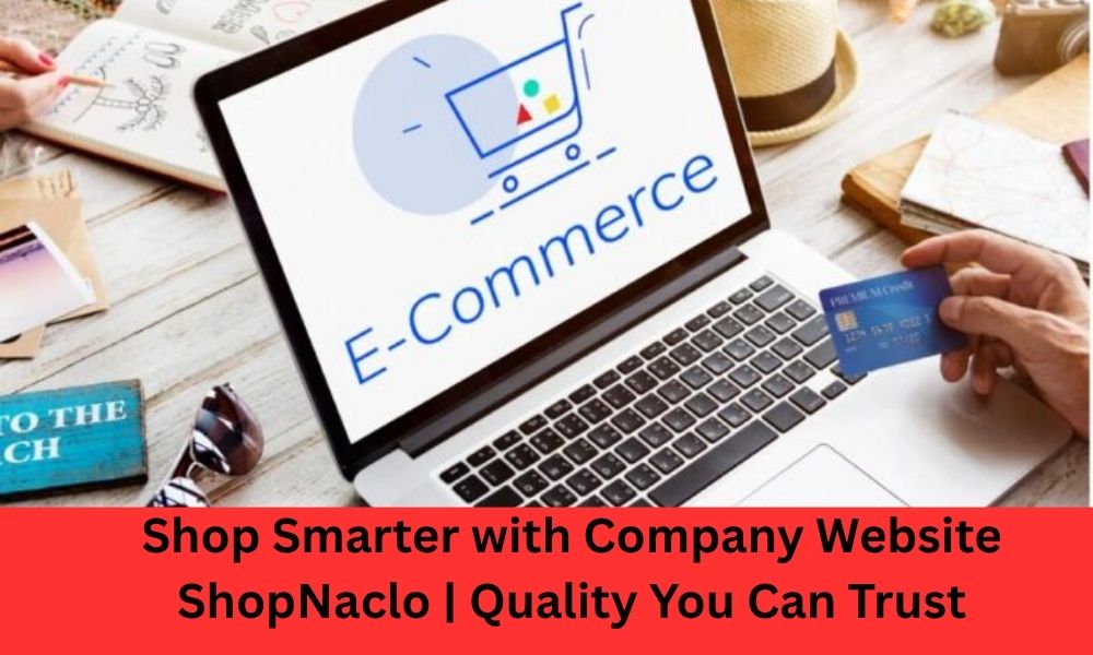  Shop Smarter with Company Website ShopNaclo | Quality You Can Trust